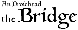 An Droichead / the Bridge